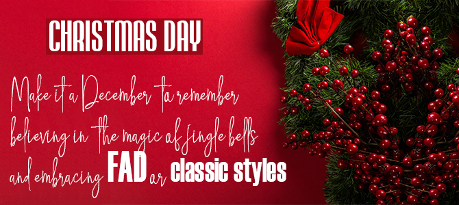 Make it a Christmas to remember believing in the magic of jingle bells and embracing FAD or classic styles