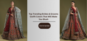 Top Trending Brides & Grooms Outfit Colors That Will Make You Blush
